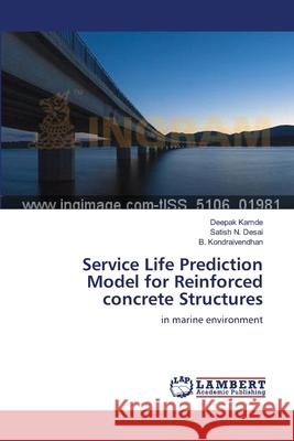 Service Life Prediction Model for Reinforced concrete Structures Kamde, Deepak 9783659550171