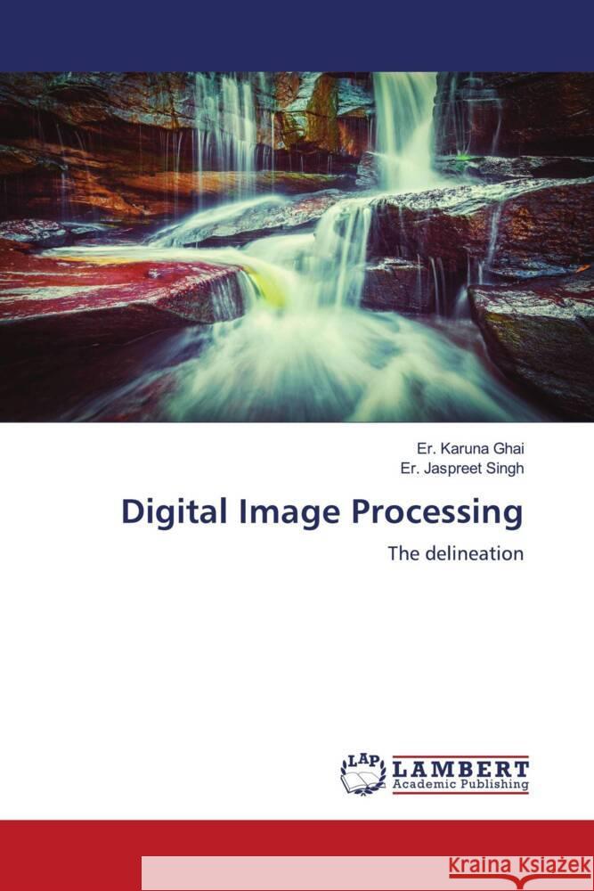 Digital Image Processing Ghai, Er. Karuna, Singh, Er. Jaspreet 9783659550195