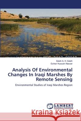 Analysis Of Environmental Changes In Iraqi Marshes By Remote Sensing A. H. Saleh, Salah 9783659550218 LAP Lambert Academic Publishing