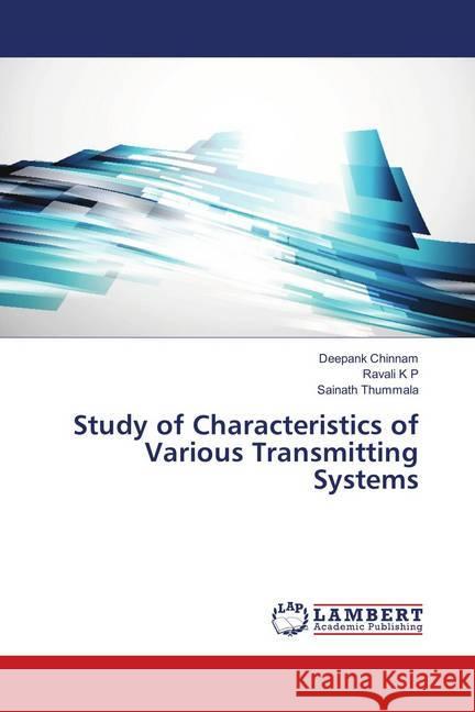 Study of Characteristics of Various Transmitting Systems Chinnam, Deepank; K P, Ravali; Thummala, Sainath 9783659550423