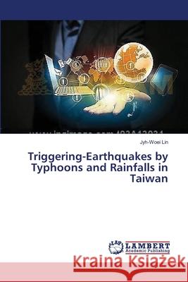 Triggering-Earthquakes by Typhoons and Rainfalls in Taiwan Lin Jyh-Woei 9783659550553