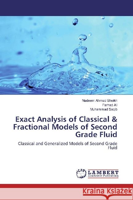 Exact Analysis of Classical & Fractional Models of Second Grade Fluid : Classical and Generalized Models of Second Grade Fluid Sheikh, Nadeem Ahmad; Ali, Farhad; Saqib, Muhammad 9783659550560