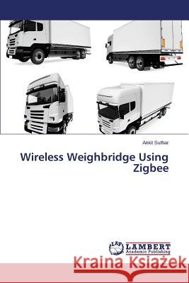 Wireless Weighbridge Using Zigbee Suthar Ankit 9783659550577