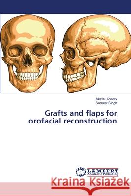 Grafts and flaps for orofacial reconstruction Dubey, Manish 9783659550607