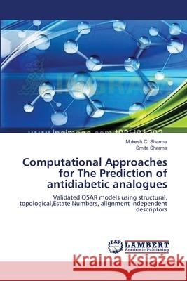 Computational Approaches for The Prediction of antidiabetic analogues Sharma, Mukesh C. 9783659550676 LAP Lambert Academic Publishing