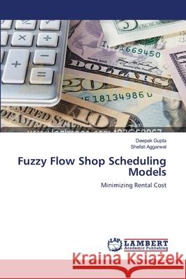 Fuzzy Flow Shop Scheduling Models Gupta, Deepak 9783659550881 LAP Lambert Academic Publishing