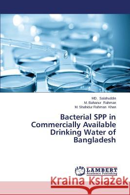 Bacterial Spp in Commercially Available Drinking Water of Bangladesh Salahuddin MD 9783659550911