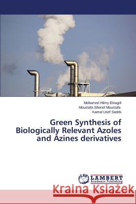 Green Synthesis of Biologically Relevant Azoles and Azines Derivatives Hilmy Elnagdi Mohamed 9783659551086 LAP Lambert Academic Publishing