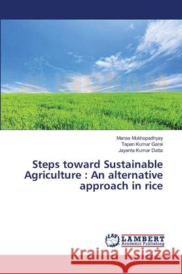 Steps toward Sustainable Agriculture: An alternative approach in rice Mukhopadhyay, Manas 9783659551123 LAP Lambert Academic Publishing