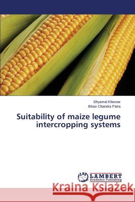 Suitability of Maize Legume Intercropping Systems Kheroar Shyamal 9783659551390 LAP Lambert Academic Publishing
