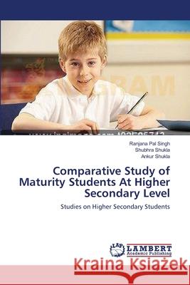 Comparative Study of Maturity Students At Higher Secondary Level Pal Singh, Ranjana 9783659551666 LAP Lambert Academic Publishing