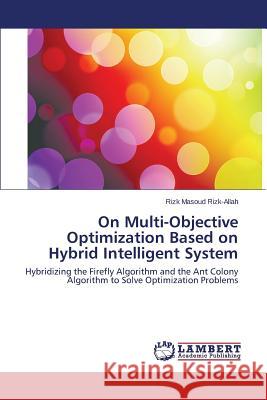 On Multi-Objective Optimization Based on Hybrid Intelligent System Masoud Rizk-Allah Rizk 9783659551826 LAP Lambert Academic Publishing