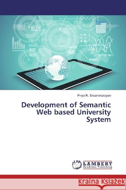 Development of Semantic Web based University System Swaminarayan, Priya R. 9783659551840