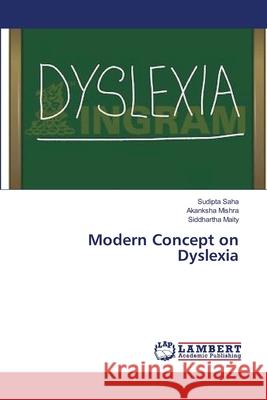 Modern Concept on Dyslexia Saha Sudipta                             Mishra Akanksha                          Maity Siddhartha 9783659551901