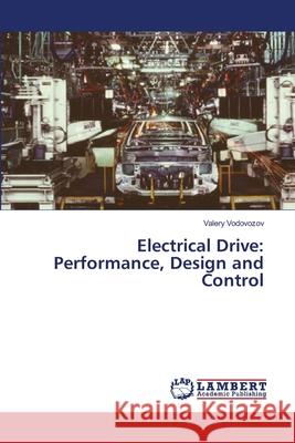 Electrical Drive: Performance, Design and Control Vodovozov Valery 9783659551918
