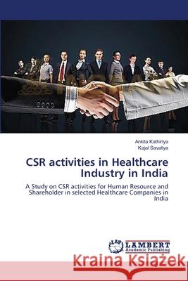 CSR activities in Healthcare Industry in India Kathiriya, Ankita 9783659551932 LAP Lambert Academic Publishing