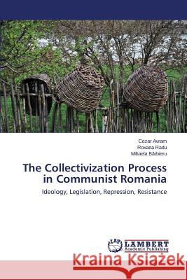 The Collectivization Process in Communist Romania Avram Cezar 9783659551987 LAP Lambert Academic Publishing