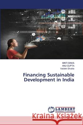 Financing Sustainable Development in India Sinha, Minti, Gupta, Anu, Shukla, Vaidehi 9783659552090