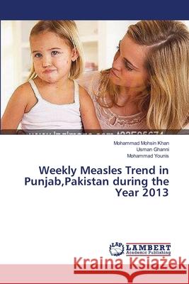 Weekly Measles Trend in Punjab, Pakistan during the Year 2013 Mohsin Khan, Mohammad 9783659552182
