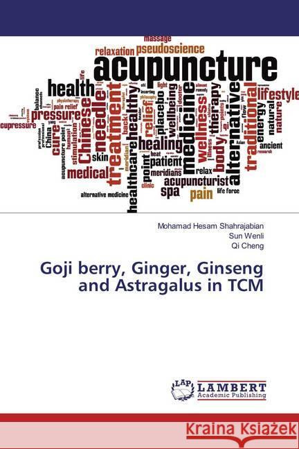 Goji berry, Ginger, Ginseng and Astragalus in TCM Shahrajabian, Mohamad Hesam; Wenli, Sun; Cheng, Qi 9783659552489 LAP Lambert Academic Publishing