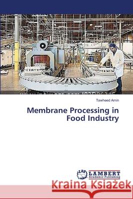 Membrane Processing in Food Industry Amin Tawheed 9783659552564