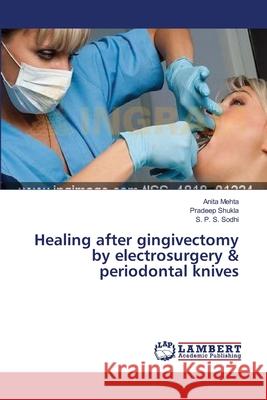 Healing after gingivectomy by electrosurgery & periodontal knives Mehta, Anita 9783659552601