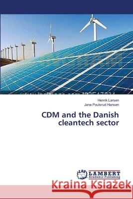 CDM and the Danish cleantech sector Larsen Henrik                            Hansen Jane Poulsrud 9783659552649