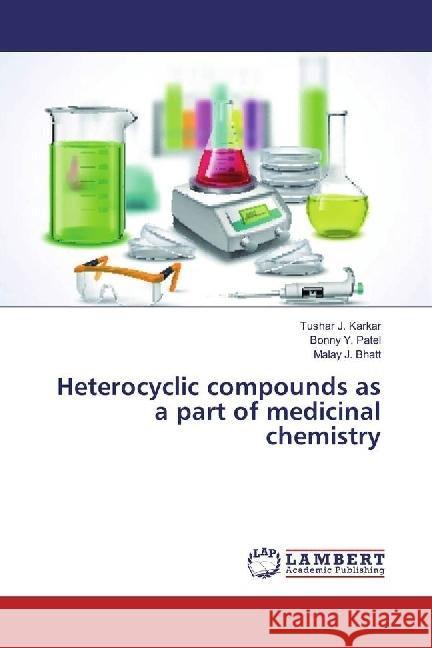 Heterocyclic compounds as a part of medicinal chemistry Karkar, Tushar J.; Patel, Bonny Y.; Bhatt, Malay J. 9783659552953