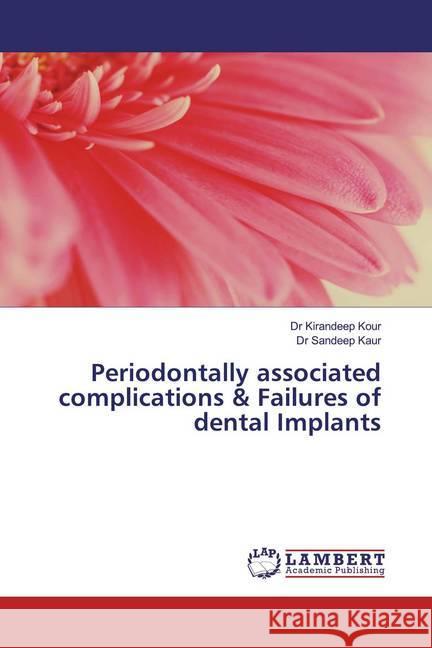 Periodontally associated complications & Failures of dental Implants Kour, Kirandeep; Kaur, Sandeep 9783659553301