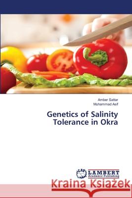 Genetics of Salinity Tolerance in Okra Sattar Amber                             Asif Muhammad 9783659553332 LAP Lambert Academic Publishing