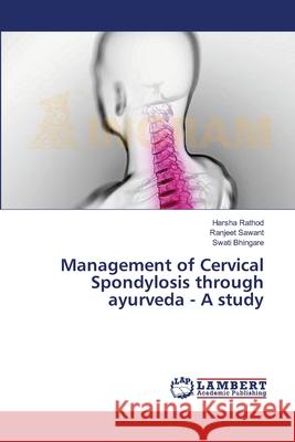 Management of Cervical Spondylosis through ayurveda - A study Rathod Harsha                            Sawant Ranjeet                           Bhingare Swati 9783659553424