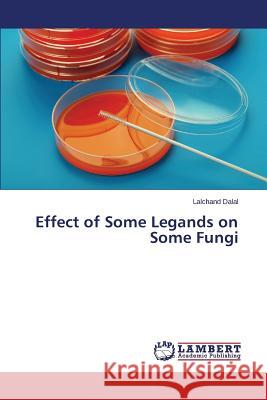 Effect of Some Legands on Some Fungi Dalal Lalchand 9783659553783
