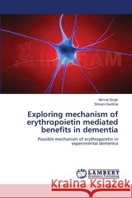 Exploring mechanism of erythropoietin mediated benefits in dementia Singh, Nirmal 9783659553868