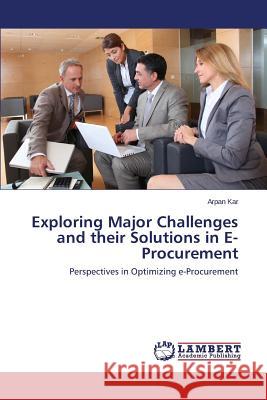 Exploring Major Challenges and Their Solutions in E-Procurement Kar Arpan 9783659554063