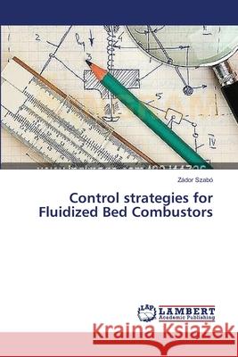 Control strategies for Fluidized Bed Combustors Szabo Zador 9783659554902