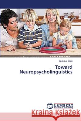 Toward Neuropsycholinguistics Al Yaari Sadeq 9783659555008