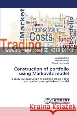 Construction of portfolio using Markovitz model Kathiriya, Ankita 9783659555220 LAP Lambert Academic Publishing