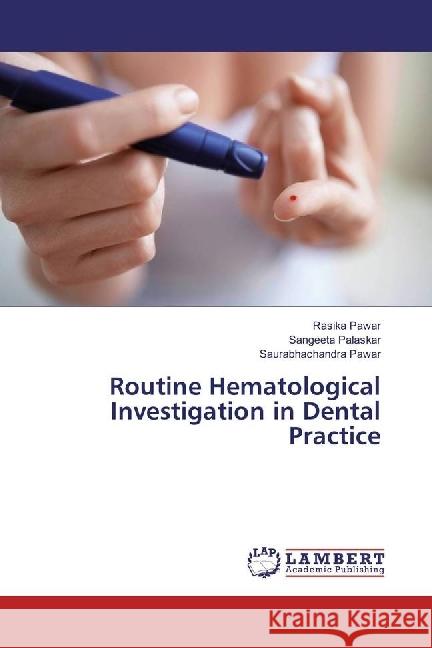 Routine Hematological Investigation in Dental Practice Pawar, Rasika; Palaskar, Sangeeta; Pawar, Saurabhachandra 9783659555374 LAP Lambert Academic Publishing