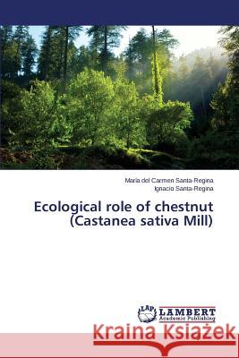 Ecological role of chestnut (Castanea sativa Mill) Santa-Regina Maria Del Carmen 9783659555381