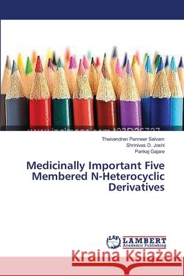 Medicinally Important Five Membered N-Heterocyclic Derivatives Panneer Selvam Theivendren               Joshi Shrinivas D.                       Gajare Pankaj 9783659555770
