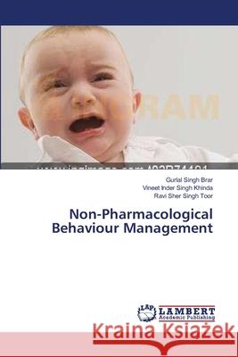 Non-Pharmacological Behaviour Management Brar Gurlal Singh                        Khinda Vineet Inder Singh                Toor Ravi Sher Singh 9783659555800 LAP Lambert Academic Publishing