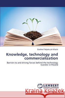 Knowledge, technology and commercialization Pabjańczyk-Wlazlo, Ewelina 9783659555855 LAP Lambert Academic Publishing