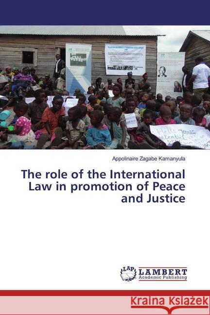 The role of the International Law in promotion of Peace and Justice Zagabe Kamanyula, Appolinaire 9783659556173 LAP Lambert Academic Publishing