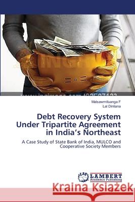 Debt Recovery System Under Tripartite Agreement in India's Northeast F, Malsawmtluanga 9783659556319 LAP Lambert Academic Publishing