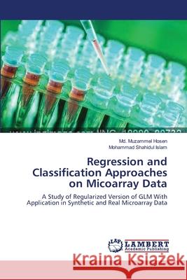 Regression and Classification Approaches on Micoarray Data Hosen, MD Muzammel 9783659556401 LAP Lambert Academic Publishing