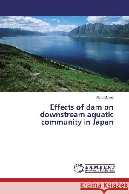 Effects of dam on downstream aquatic community in Japan Matsui, Akira 9783659556449