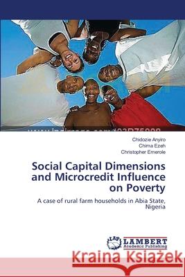 Social Capital Dimensions and Microcredit Influence on Poverty Anyiro, Chidozie 9783659556630 LAP Lambert Academic Publishing