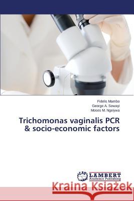 Trichomonas vaginalis PCR & socio-economic factors Mambo Fidelis                            Sowayi George a.                         Ngeiywa Moses M. 9783659556739