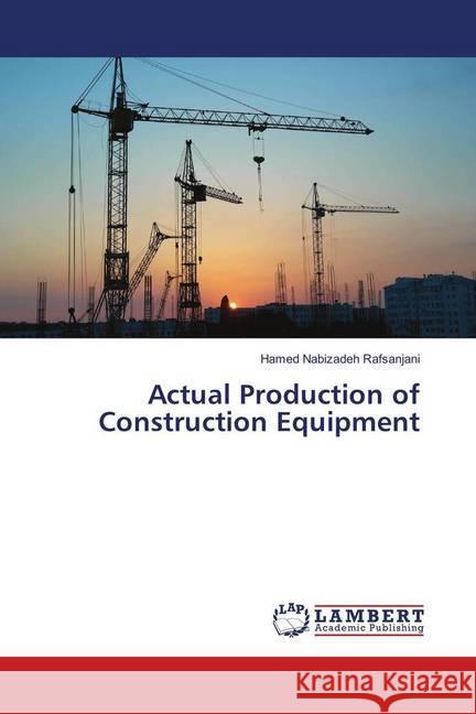 Actual Production of Construction Equipment Nabizadeh Rafsanjani, Hamed 9783659556951