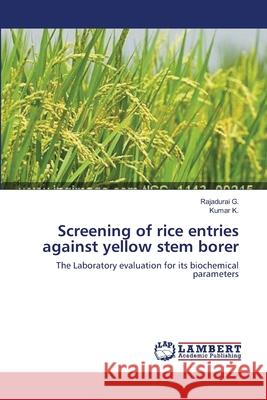 Screening of rice entries against yellow stem borer G, Rajadurai 9783659557187 LAP Lambert Academic Publishing